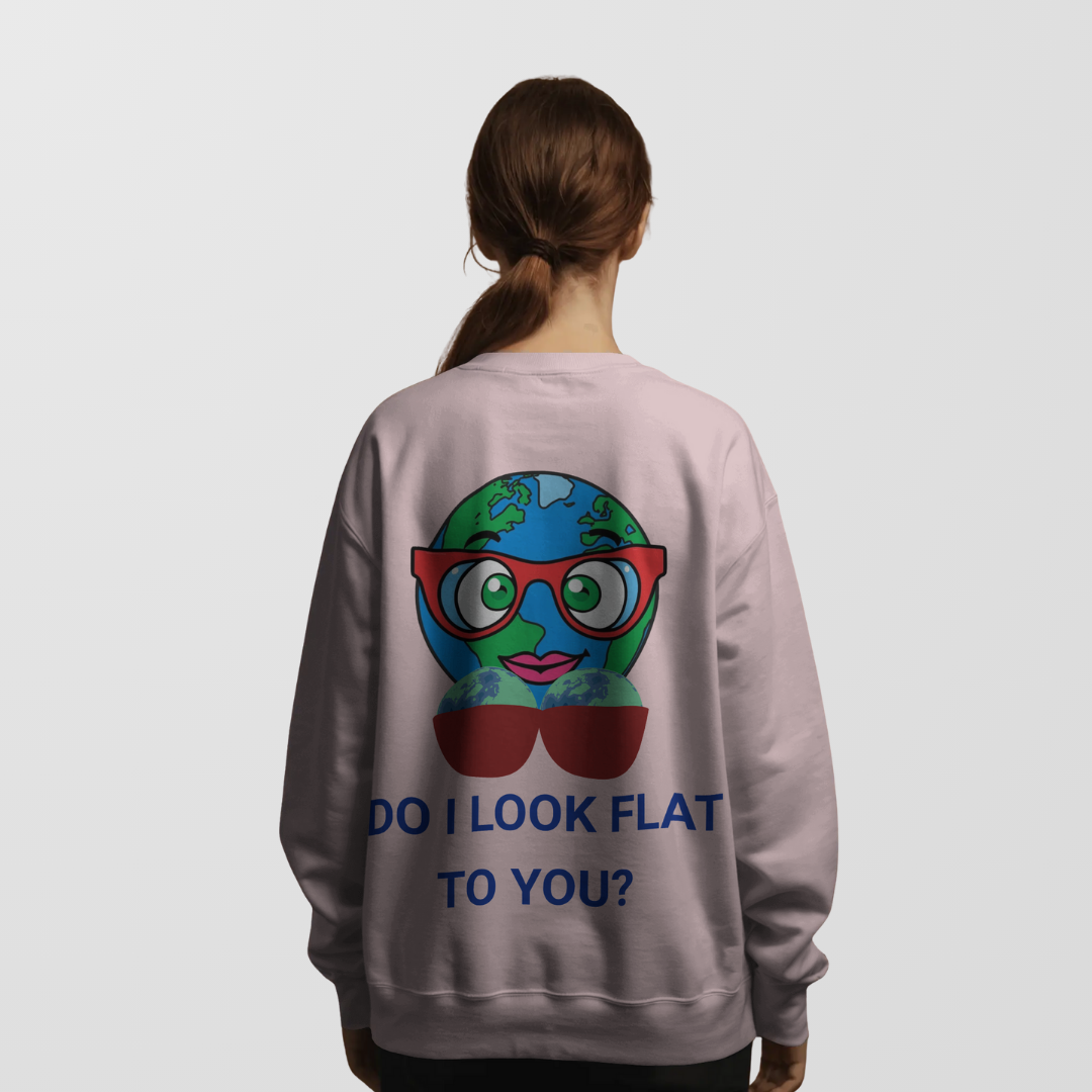 Do I Look Flat? | Unisex Sweatshirt
