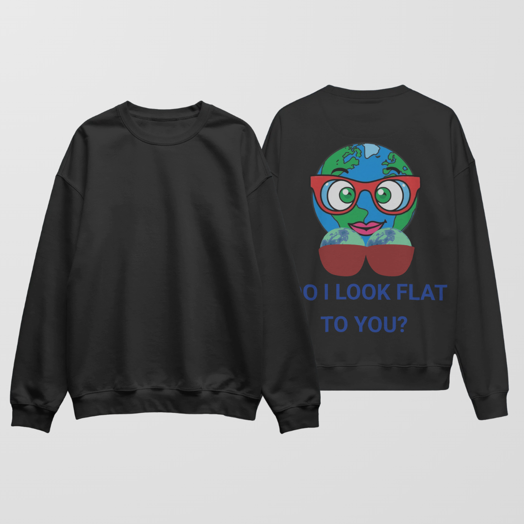 Do I Look Flat? | Unisex Sweatshirt